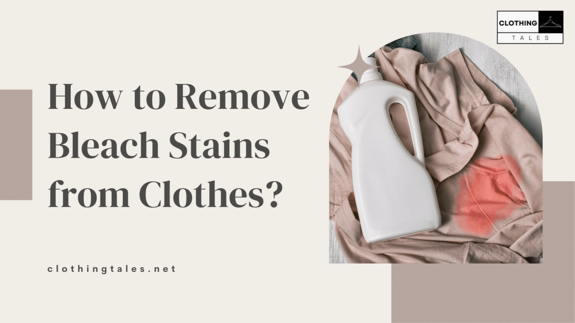 How to Remove Bleach Stains from Clothes Find Out Now