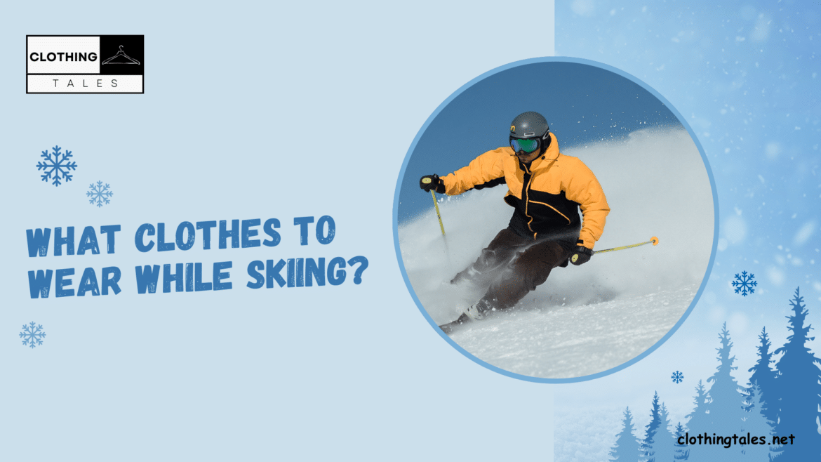 What clothes to wear while skiing