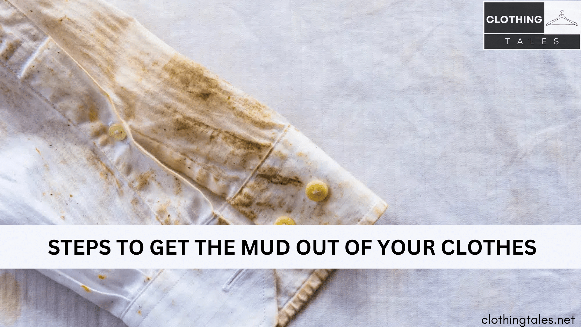 STEPS TO GET THE MUD OUT OF YOUR CLOTHES