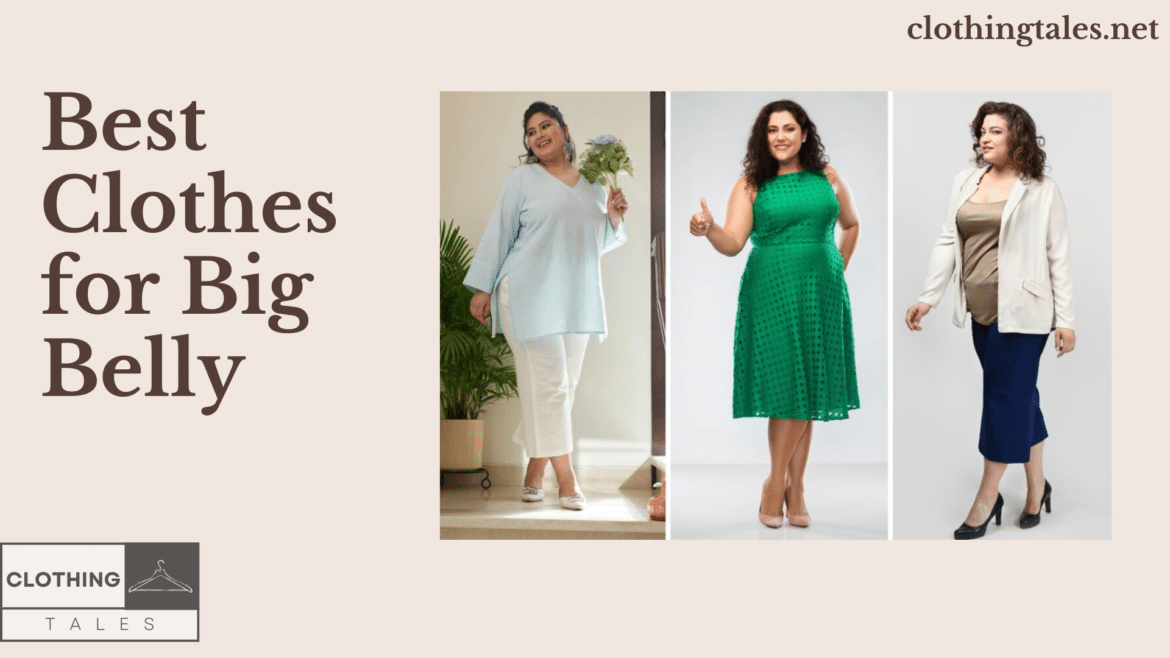 best clothes for fat bellly